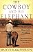 The Cowboy and His Elephant: The Story of a Remarkable Friendship