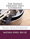 The Kidney Friendly Diet Cookbook: Recipes For A PreDialysis Kidney Disease Lifestyle