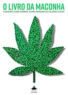 Livro O Livro da Maconha: O Guia Completo sobre a Cannabis Seu papel na medicina, política, ciência e cultura