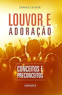 Livro Louvor, adoração e a música na igreja: Uma leitura teológica contemporânea sobre a adoração (Academia da Adoração Livro 2)