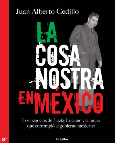La cosa nostra en México (1938-1950): Los negocios de Lucky Luciano y la mujer que corrompió al gobierno mexicano (Spanish Edition)