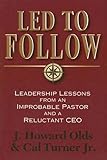 Led to Follow: Leadership Lessons from an Improbable Pastor and a Reluctant CEO by Sandra Olds, Cal Jr Turner