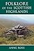 Folklore of the Scottish Highlands by Anne Ross