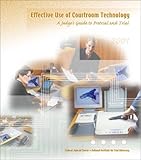Effective Use of Courtroom Technology : A Judge's Guide to Pretrial and Trial by Deanne C. Siemer