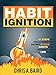 Habit Ignition: 41 Steps to Unlocking the Secret Power of Habits and Rituals for Life Book