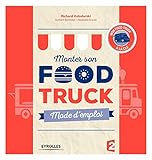 Monter son food truck - mode d'emploi (Création d'entreprise) (French Edition) by 