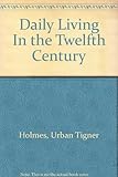 Front cover for the book Daily Living in the Twelfth Century by Urban Tigner Holmes