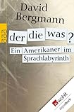 Front cover for the book Der, die, was?: Ein Amerikaner im Sprachlabyrinth by David Bergmann