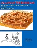 Collapse of the Bronze Age: The Story of Greece, Troy, Israel, Egypt, and the Peoples of the Sea by Manuel Robbins