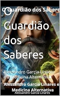 O Guardião dos Saberes: Alessandro Garcia Linares e a Medicina Alternativa