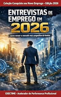 Livro Entrevistas de Emprego em 2026: Como se preparar, responder perguntas e se destacar em processos seletivos modernos (Coleção Conquiste seu Novo Emprego - Edição 2026)