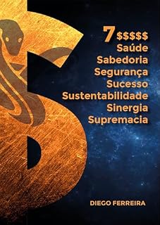 Livro 7$: Saúde, Sabedoria, Segurança, Sucesso, Sustentabilidade, Sinergia, Supremacia