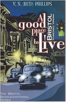 A Good Place to Live: Bristol, Tennessee/Virginia (The Bristol Sesquicentennial Series) A Good Place to Live: Bristol, Tennessee/Virginia (The Bristol Sesquicentennial Series)