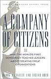 A Company of Citizens: What the World's First Democracy Teaches Leaders About Creating Great Organizations, Brook Manville, Josiah Ober, 1578514401