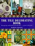 The Tile Decorating Book: Designing and Hand-Painting Tiles : A Practical Guide by 
