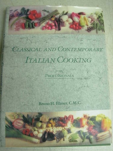 Classical and Contemporary Italian Cooking For professionals by Bruno H. Ellmer (Hardcover)