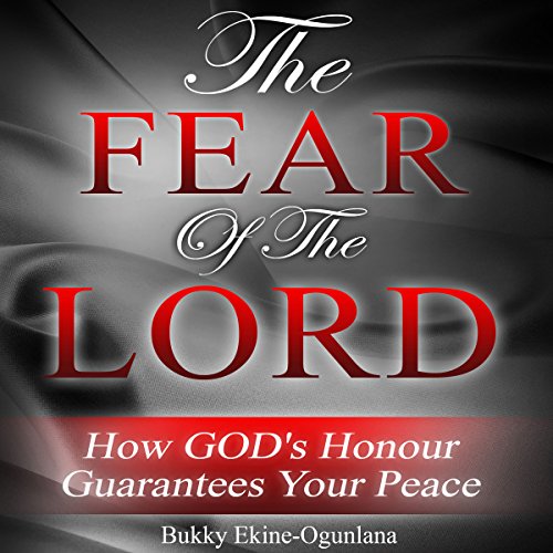 The Fear of the Lord: How God's Honor Guarantees Your Peace by Bukky Ekine-Ogunlana