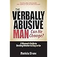 The Verbally Abusive Man - Can He Change?: A Woman's Guide to Deciding Whether to Stay or Go