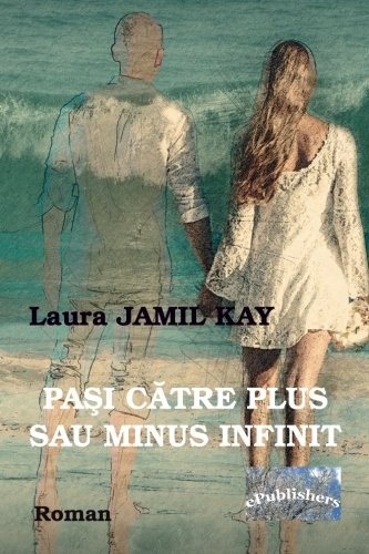 Pasi catre plus sau minus infinit: Roman (Romanian Edition)