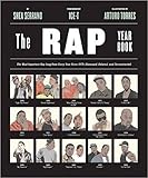 The Rap Year Book: The Most Important Rap Song From Every Year Since 1979, Discussed, Debated, and Deconstructed