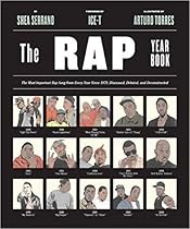 The Rap Year Book: The Most Important Rap Song From Every Year Since 1979, Discussed, Debated, and Deconstructed The Rap Year Book: The Most Important Rap Song From Every Year Since 1979, Discussed, Debated, and Deconstructed