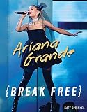 Ariana Grande: Break Free by Katy Sprinkel