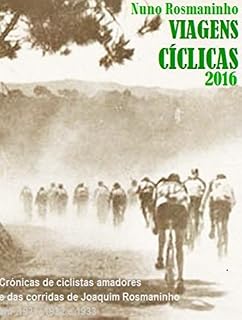 Livro Viagens Cíclicas 2016: Crónicas de ciclistas amadores e das corridas de Joaquim Rosmaninho em 1931, 1932 e 1933