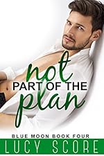 Not Part of the Plan: A Small Town Love Story (Blue Moon Book 4)