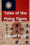Tales of the Flying Tigers: Five Books about the American Volunteer Group, Mercenary Heroes of Burma and China