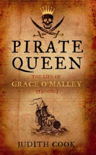Pirate Queen: The Life Of Grace O'Malley 1530-1603