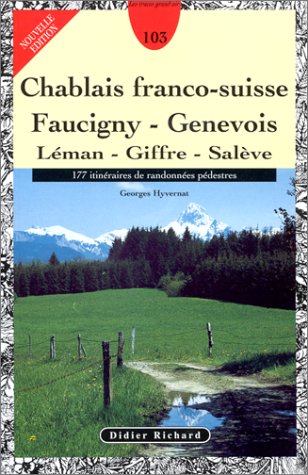 Chablais franco-suisse, Faucigny, Genevois : Léman, Giffre, Salève, 177 itinéraires de randonnées pédestres, nouveau guide by (Paperback)