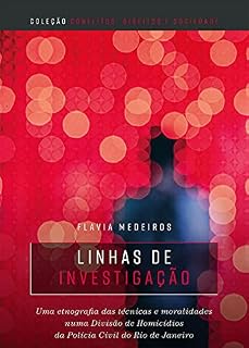 Livro Linhas de investigação : uma etnografia das técnicas e moralidades numa divisão de homicídios da polícia civil do Rio de Janeiro