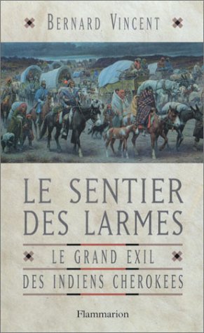 Le sentier des larmes: Le grand exil des Indiens cherokees by Bernard Vincent