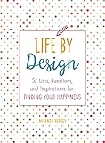 Life by Design: 52 Lists, Questions, and Inspirations for Finding Your Happiness by Miranda Hersey