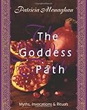 The Goddess Path: Myths, Invocations, and Rituals