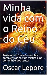 Livro Minha vida com o Reino do Céu: Testemunho de ensino sobre como entrar na vida mística e na comunhão dos santos