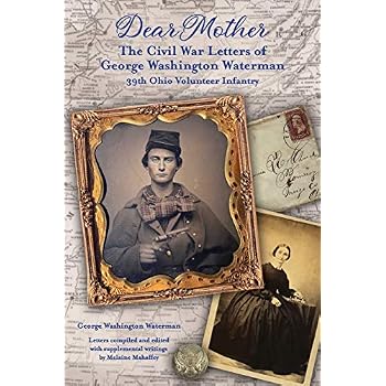 Dear Mother: The Civil War Letters of George Washington Waterman, 39th Ohio Volunteer Infantry