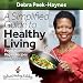 A Simplified Guide to Healthy Living: Vegetarian & Vegan Recipes and More by Debra Peek-Haynes