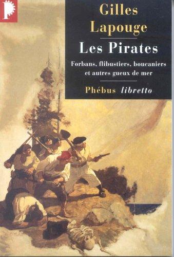 Les Pirates: forbans, flibustiers, boucaniers et autres gueux de mer