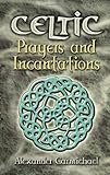 Celtic Prayers and Incantations (Celtic, Irish) by Alexander Carmichael
