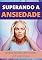 Livro Superando a Ansiedade