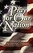 Pray for Our Nation: Scriptural Prayers to Revive Our Country