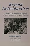 Beyond Individualism: Toward a New Understanding of Self, Relationship, and Experience (Toward a New by Gordon Wheeler
