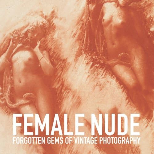 Female nude: Volume 3 (Forgotten gems of vintage photography) Paperback – 29 Mar 2018