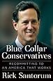 Blue Collar Conservatives: Recommitting to an America That Works