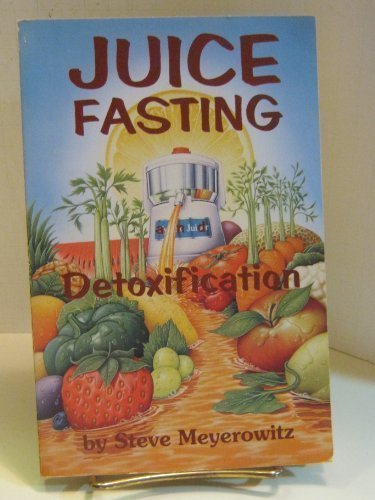 Juice Fasting and Detoxification by Steve Meyerowitz (Paperback)