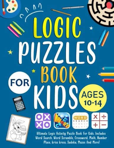 Logic Puzzles Book For Kids Ages 10-14 Years Old: Ultimate Logic ...