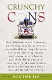 Crunchy Cons: How Birkenstocked Burkeans, gun-loving organic gardeners, evangelical free-range farmers, hip homeschooling mamas, right-wing nature ... America (or at least the Republican Party)