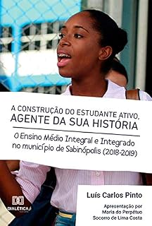 Livro A Construção do Estudante Ativo, Agente da sua História: o Ensino Médio Integral e Integrado no Município de Sabinópolis (2018-2019)