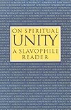 On Spiritual Unity: A Slavophile Reader (Library of Russian Philosophy.) by 